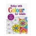 RELAX WITH COLOUR ADULT COLURING BOOK RELAX WITH COLOUR ADULT COLURING BOOK